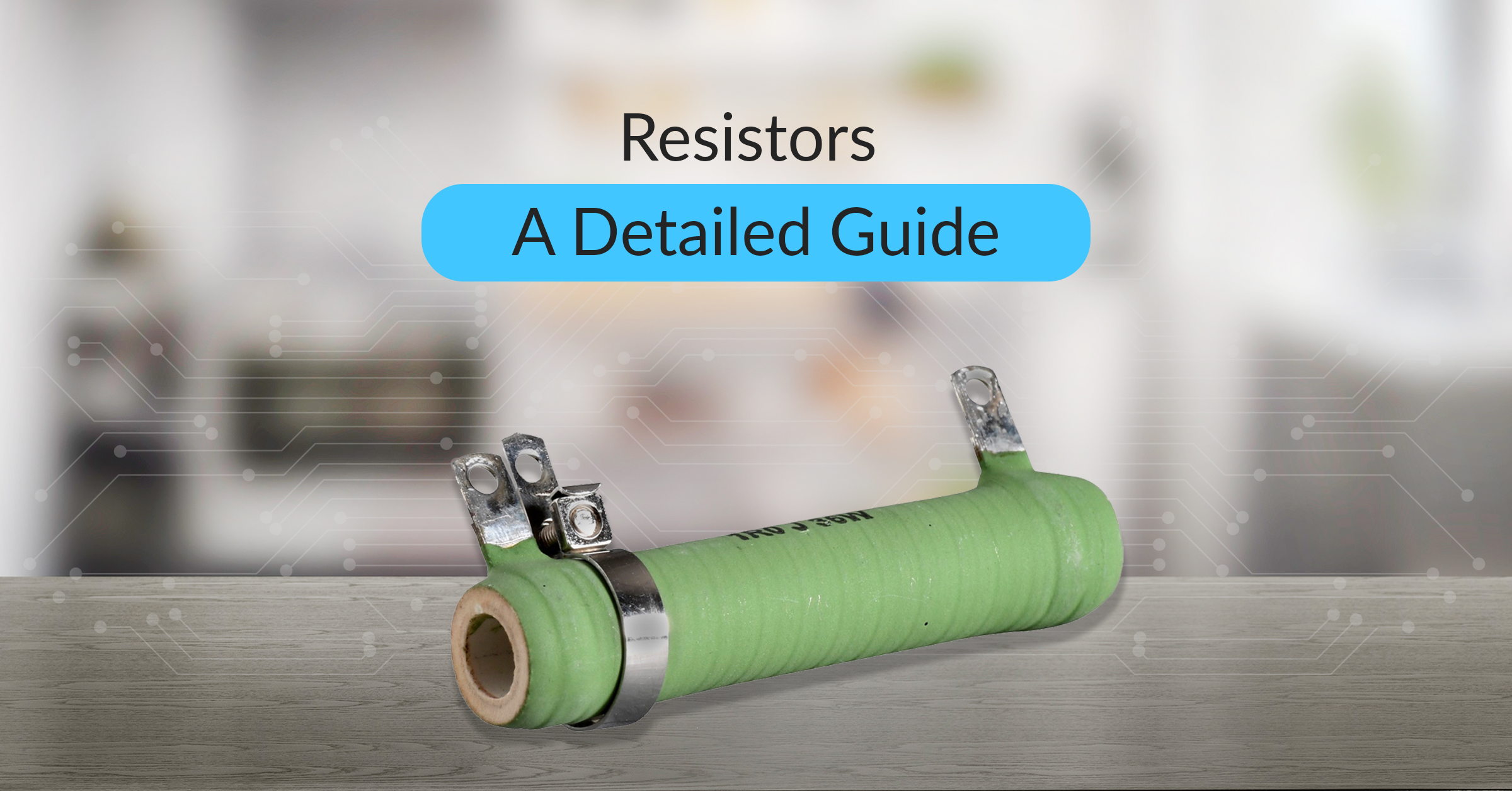 Featured image of the blog - A detailed guide on resistors.