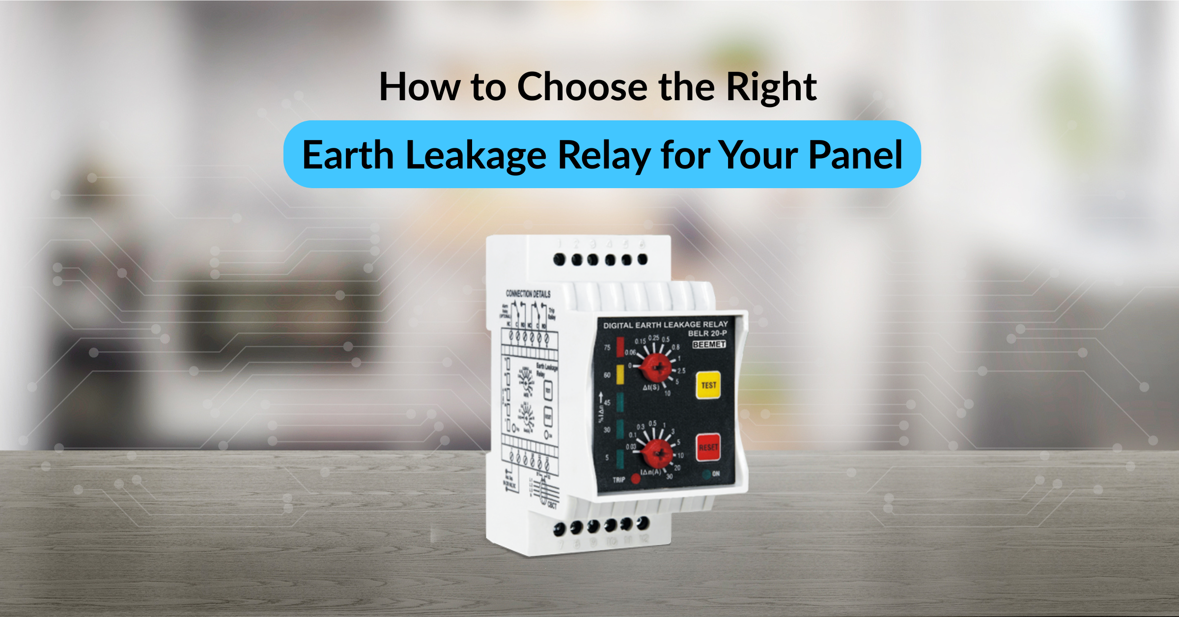 Blog banner titled "How to choose the Right Earth Leakage Relay for Your Panel" featuring a digital earth leakage relay against a technical electrical background.
