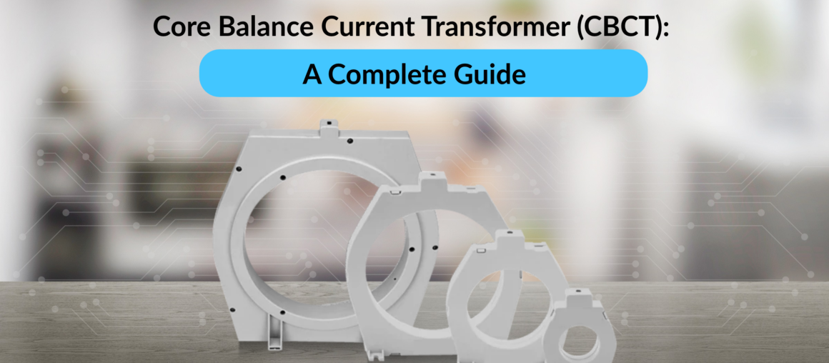 Core Balance Current Transformer (CBCT): A Complete Guide